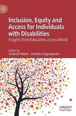 Inclusion, Equity and Access for Individuals with Disabilities: Insights from Educators Across World - Halder, Santoshi (Editor), and Argyropoulos, Vassilios (Editor)