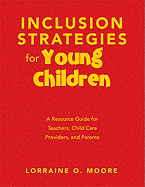 Inclusion Strategies for Young Children: A Resource Guide for Teachers, Child Care Providers, and Parents