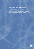 Inclusive and Accessible Secondary Science: How to Teach Science Effectively to Students with Additional or Special Needs