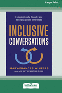 Inclusive Conversations: Fostering Equity, Empathy, and Belonging across Differences (16pt Large Print Edition)