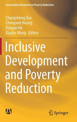 Inclusive Development and Poverty Reduction - Zuo, Changsheng (Editor), and Huang, Chengwei (Editor), and He, Xiaojun (Editor)