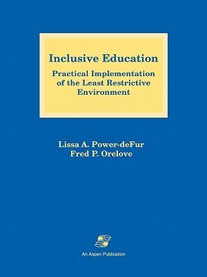 Inclusive Education: Practical Implementation of the Least Restrictive Environment - Power-Defur, Lissa A. (Editor), and Orelove, Fred P. (Editor)