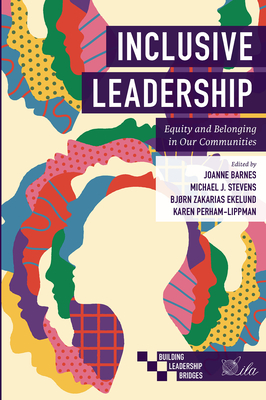 Inclusive Leadership: Equity and Belonging in Our Communities - Barnes, Joanne (Editor), and Stevens, Michael J. (Editor), and Ekelund, Bjrn Zakarias (Editor)