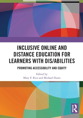 Inclusive Online and Distance Education for Learners with Dis/Abilities: Promoting Accessibility and Equity - Rice, Mary F (Editor), and Dunn, Michael (Editor)