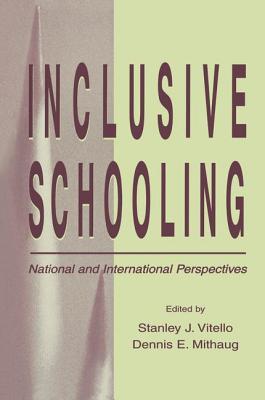 Inclusive Schooling: National and International Perspectives - Vitello, Stanley J (Editor), and Mithaug, Dennis E, Dr., PH.D. (Editor)