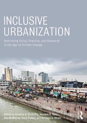 Inclusive Urbanization: Rethinking Policy, Practice and Research in the Age of Climate Change - Shrestha, Krishna (Editor), and Ojha, Hemant (Editor), and McManus, Phil (Editor)