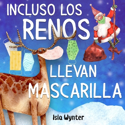 Incluso los renos llevan mascarilla - Wynter, Isla, and Lara, Ariadna Miguel (Translated by)