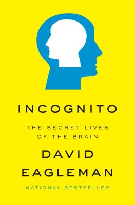 Incognito: The Secret Lives of the Brain - Eagleman, David