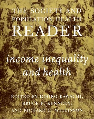 Income Inequality and Health - Kawachi, Ichiro (Editor), and Wilkinson, Richard G (Editor), and Kennedy, Bruce P (Editor)