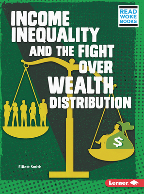 Income Inequality and the Fight Over Wealth Distribution - Smith, Elliott