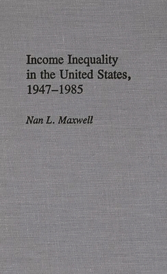 Income Inequality in the United States, 1947-1985 - Maxwell, Nan L