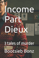 Income Part Dieux: 3 tales of murder