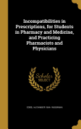 Incompatibilities in Prescriptions, for Students in Pharmacy and Medicine, and Practicing Pharmacists and Physicians