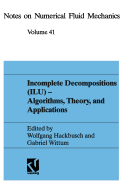 Incomplete Decomposition (Ilu) -- Algorithms, Theory, and Applications: Proceedings of the Eighth Gamm-Seminar, Kiel, January 24-26, 1992