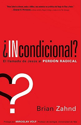 ?Incondicional?: El Llamado de Jess Al Perd?n Radical - Zahnd, Brian