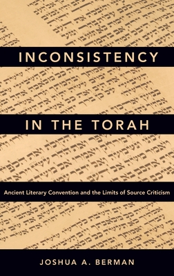 Inconsistency in the Torah: Ancient Literary Convention and the Limits of Source Criticism - Berman, Joshua A