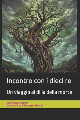 Incontro con i dieci re: Un viaggio al di l? della morte - Tarini, Daniele (Translated by), and Ugolini, Francesca (Translated by), and Palmer, Cedric Hugh