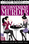 Inconvenient Murder: An Inept Witches Mystery