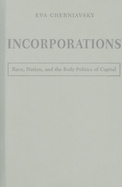 Incorporations: Race, Nation, and the Body Politics of Capital