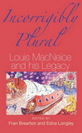 Incorrigibly Plural: Louis MacNeice and His Legacy