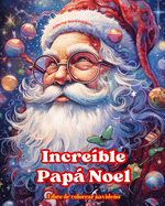 Increble Pap Noel - Libro de colorear navideo - Encantadoras ilustraciones de invierno y Pap Noel para disfrutar: Un libro ideal para pasar las Navidades ms agradables y relajantes de su vida