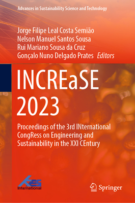 INCREaSE 2023: Proceedings of the 3rd INternational CongRess on Engineering and Sustainability in the XXI CEntury - Semio, Jorge Filipe Leal Costa (Editor), and Sousa, Nelson Manuel Santos (Editor), and da Cruz, Rui Mariano Sousa (Editor)