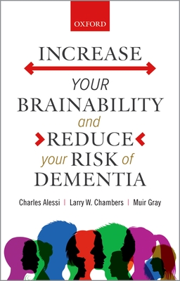 Increase your Brainability-and Reduce your Risk of Dementia - Alessi, Charles, and Chambers, Larry W., and Gray, Muir