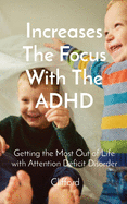 Increases The Focus With The ADHD: Getting the Most Out of Life with Attention Deficit Disorder