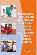 Increasing Enrollment of African-American Males in Advanced High School Stem Courses: Increasing Enrollment of African American Males in High School Advanced Math & Science Classes