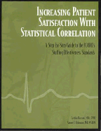 Increasing Patient Satisfaction with Statistical Correlation: A Step-By-Step Guide to the Jcaho's Staffing Effectiveness Standards