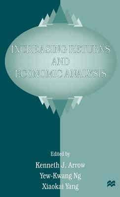 Increasing Returns and Economic Analysis - Arrow, Kenneth J (Editor), and Ng, Yew-Kwang (Editor), and Yang, Xiaokai (Editor)