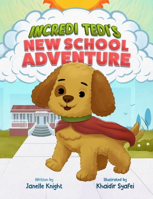 Incredi Tedi's New School Adventure: Discovering Bravery On The First Day of School - Knight, Janelle S