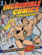 Incredible Comics with Tom Nguyen: The Ultimate Guide to Creating Kick-Ass Comic Art - Nguyen, Tom