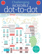 Incredible Dot to Dot: Over 70 Timed Puzzles to Test Your Skill!