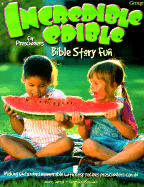 Incredible Edible Bible Story Fun for Preschoolers: 96 Pages, Here Are More Than 40 Favorite Bible Stories, Each with a Recipe for an Easy to Make, Tasty Treat Preschoolers Will Make Themselves. Photocopiable Recipe Cards Mean You Can Send Them Home...