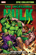 Incredible Hulk Epic Collection: The Hulk Must Die