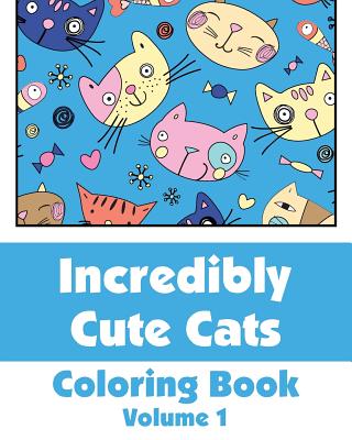 Incredibly Cute Cats Coloring Book - Wallace Publishing, H R, and Various