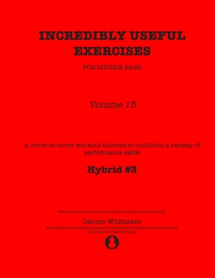 Incredibly Useful Exercises for Double Bass: Volume 15 - Hybrid #3 - Bradetich, Jeff, and Dimoff, Max, and Ellison, Paul