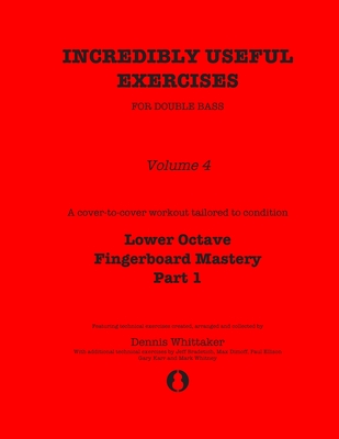Incredibly Useful Exercises for Double Bass: Volume 4 - Lower Octave Fingerboard Mastery Part 1 - Bradetich, Jeff, and Dimoff, Max, and Ellison, Paul