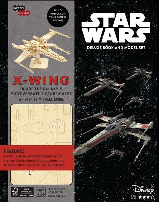 Incredibuilds - Star Wars: X-Wing Deluxe: Inside the Galaxy's most Versatile Starfighter - Kogge, Michael