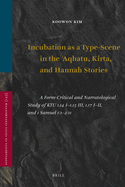 Incubation as a Type-Scene in the Aqhatu, Kirta, and Hannah Stories: A Form-Critical and Narratological Study of Ktu 1.14 I-1.15 III, 1.17 I-II, and 1 Samuel 1:1-2:11