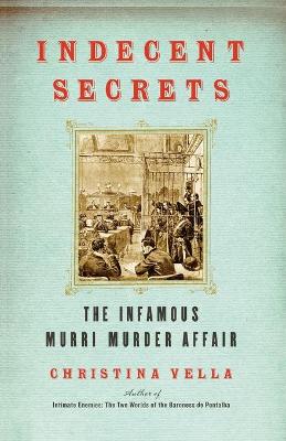 Indecent Secrets: The Infamous Murri Murder Affair - Vella, Christina
