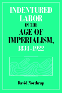 Indentured Labor in the Age of Imperialism, 1834-1922