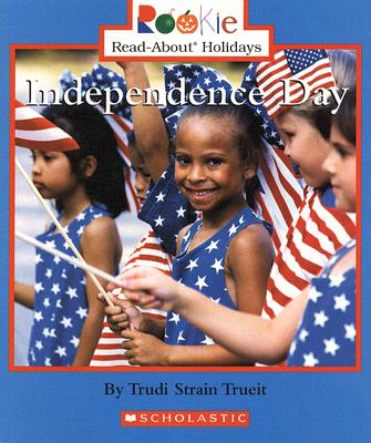 Independence Day (Rookie Read-About Holidays: Previous Editions) - Trueit, Trudi Strain