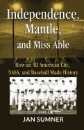 Independence, Mantle and Miss Able: How an All American City, NASA and Baseball Made History