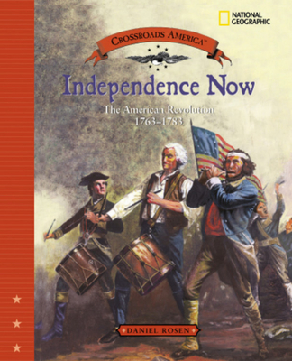 Independence Now: The American Revolution 1763 - 1783 - Rosen, Daniel