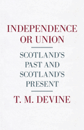 Independence or Union: Scotland's Past and Scotland's Present