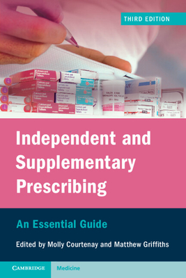 Independent and Supplementary Prescribing: An Essential Guide - Courtenay, Molly (Editor), and Griffiths, Matthew (Editor)