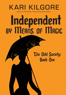 Independent by Means of Magic: The Odd Society: Book One