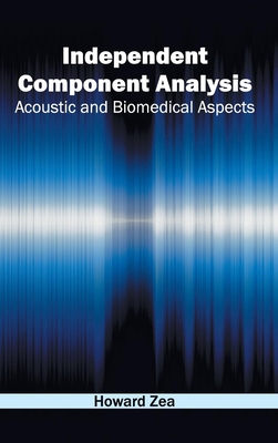 Independent Component Analysis: Acoustic and Biomedical Aspects - Zea, Howard (Editor)